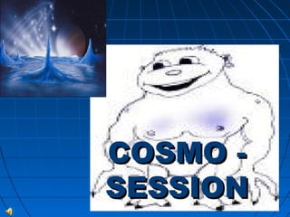 COSMO -
SESSION
 