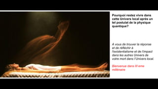 Et des Multi-Univers?
Il y a des théories en particulier celle de Leo Vuyk et la
supersymétrie basée sur 12 Univers dans notre ciel !
Quantum FFF Theory
108
 