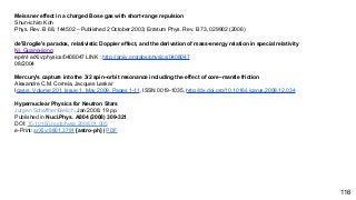 116
Meissner effect in a charged Bose gas with short-range repulsion
Shun-ichiro Koh
Phys. Rev. B 68, 144502 – Published 2 October 2003; Erratum Phys. Rev. B 73, 029902 (2006)
de'Broglie's paradox, relativistic Doppler effect, and the derivation of mass-energy relation in special relativity
Ni, Guang-jiong
eprint arXiv:physics/0408047 LINK : http://arxiv.org/abs/physics/0408047
08/2004
Mercury's capture into the 3/2 spin–orbit resonance including the effect of core–mantle friction
Alexandre C.M. Correia, Jacques Laskar
Icarus, Volume 201, Issue 1, May 2009, Pages 1-11, ISSN 0019-1035, http://dx.doi.org/10.1016/j.icarus.2008.12.034
Hypernuclear Physics for Neutron Stars
Jurgen Schaffner-Bielich. Jan 2008. 19 pp.
Published in Nucl.Phys. A804 (2008) 309-321
DOI: 10.1016/j.nuclphysa.2008.01.005
e-Print: arXiv:0801.3791 [astro-ph] | PDF
 