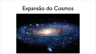 Expansão do Cosmos
 