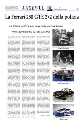 AUTO E MOTO                     a cura di
                                             Vincenzo Adinolfi                         5




    restò in produzione dal 1955 al 1963

L
                                           Il Maresciallo Spatafora a destra accanto
                                                     alla Ferrari 250 GTE




                                             Il Maresciallo Spatafora in una foto
                                                          dell’epoca




                                           La Ferrari 250 GTE 2+2 della Polizia ad
                                                     uno dei tanti raduni




                                             La Ferrari 250 GTE 2+2 della Polizia




                                              La Lamborghini Gallardo in livrea
                                                      Polizia di Stato
 