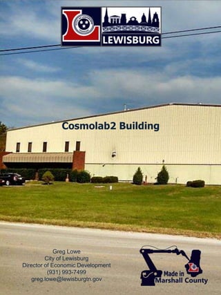 Cosmolab2 Building
Greg Lowe
City of Lewisburg
Director of Economic Development
(931) 993-7499
greg.lowe@lewisburgtn.gov
 