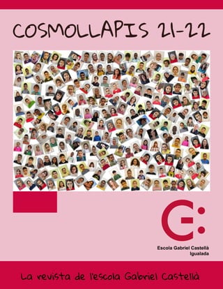 La revista de l'escola Gabriel Castellà
COSMOLLAPIS 21-22
 