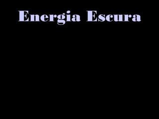 Energia Escura
 
