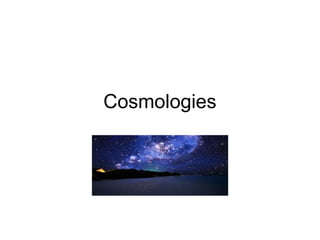 Cosmologies

 