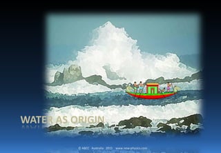© ABCC Australia 2015 new-physics.com
WATER AS ORIGIN
 