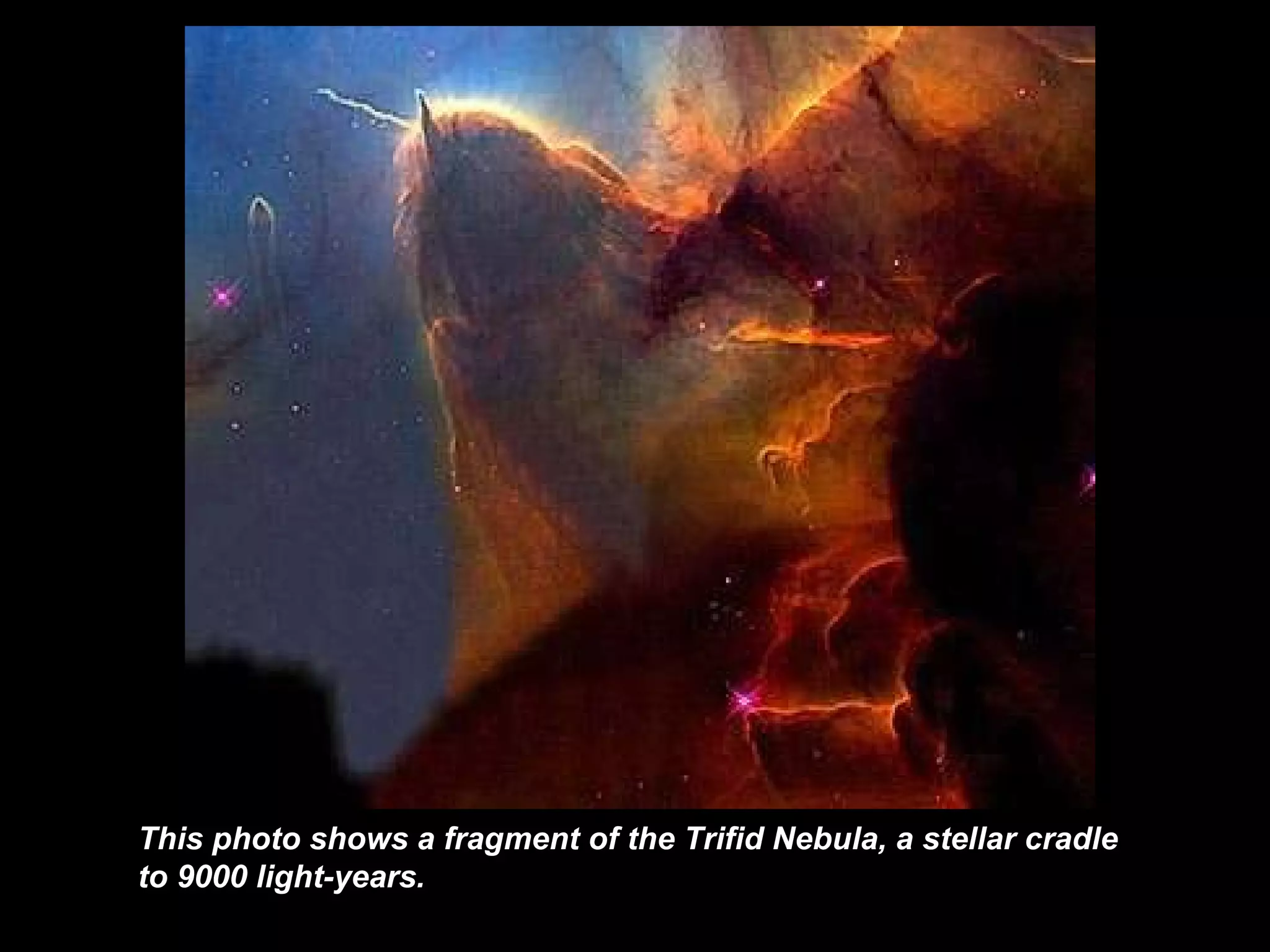 This photo shows  a fragment of the Trifid Nebula, a stellar cradle to 9000 light-years. 