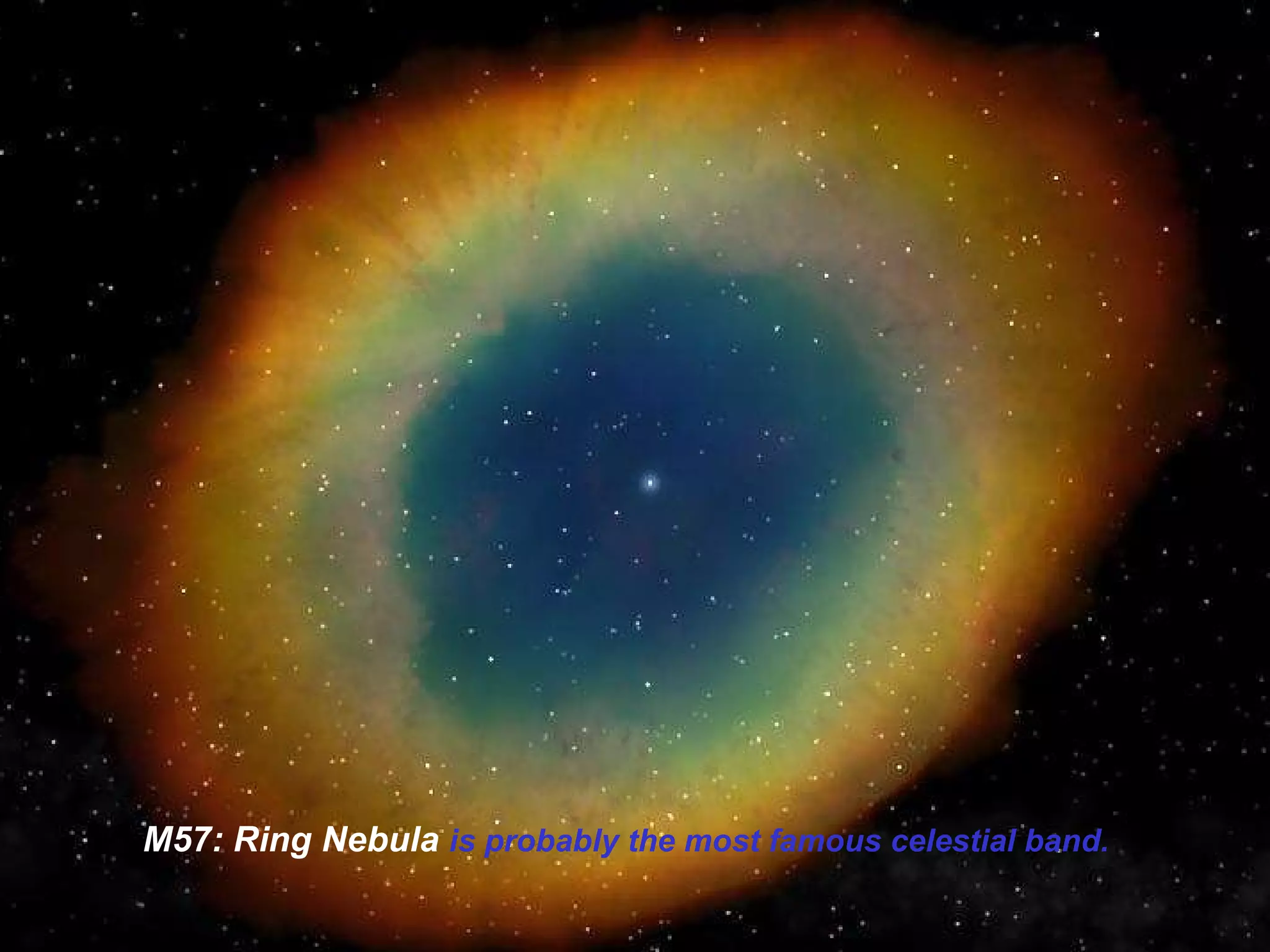 M57:  Ring Nebula   is probably the most famous celestial band.   