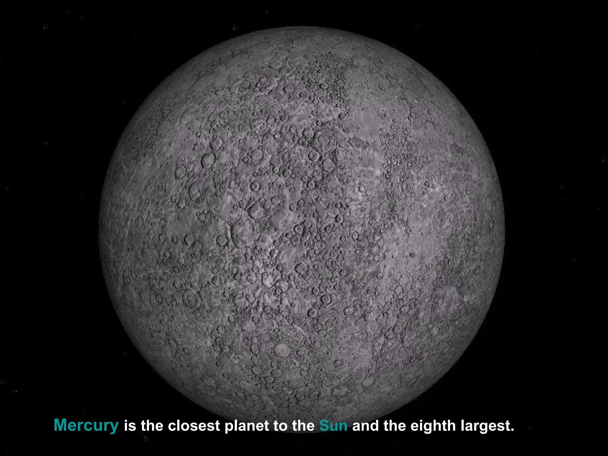 Mercury   is the closest planet to the  Sun  and the eighth largest.   