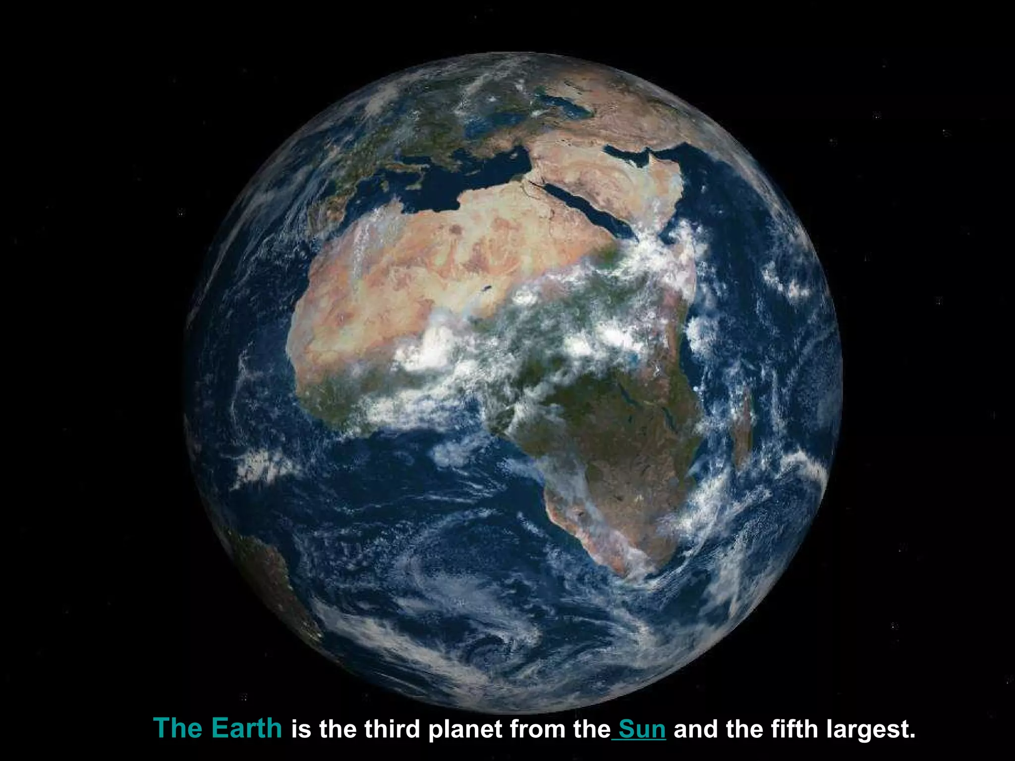 The Earth   is the third planet from the  Sun  and the fifth largest .   
