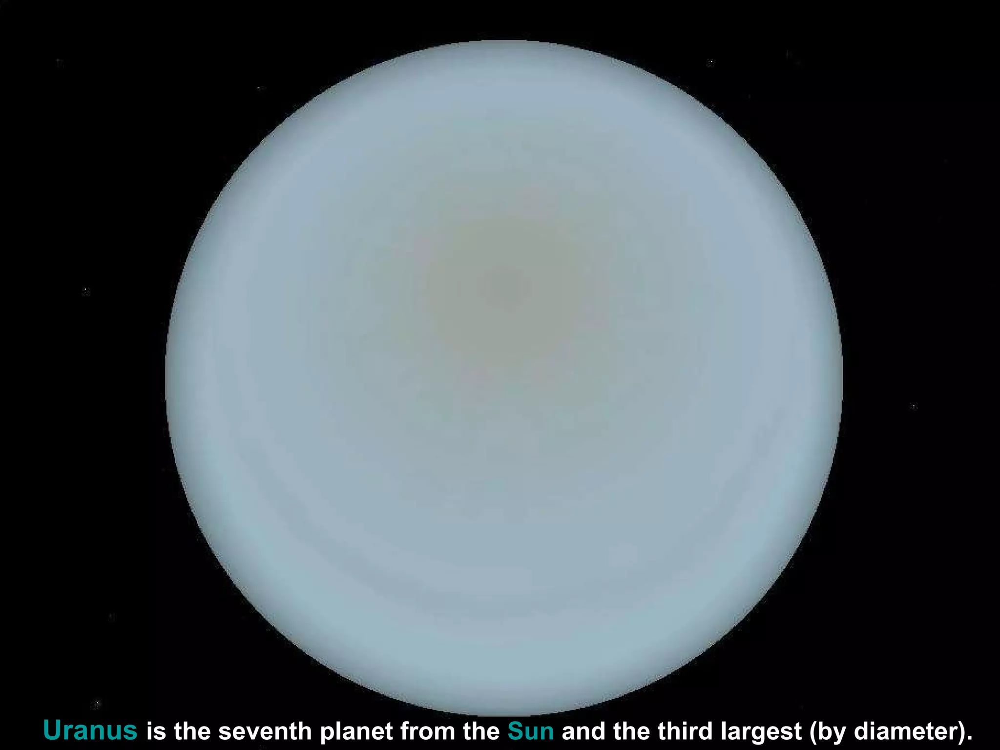 Uranus   is the seventh planet from the  Sun  and the third largest (by diameter).   