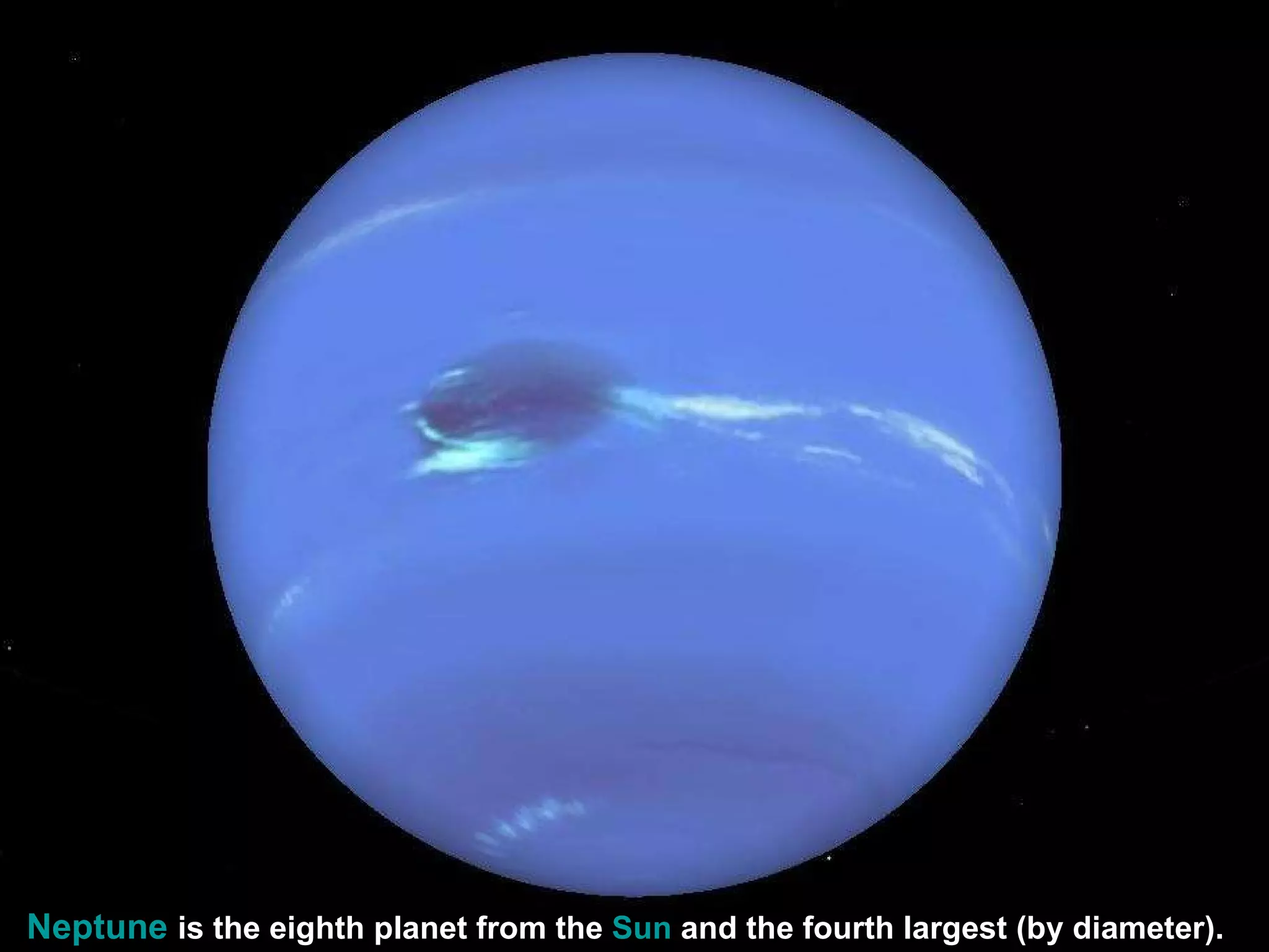 Neptune  is the eighth planet from the  Sun  and the fourth largest (by diameter).   