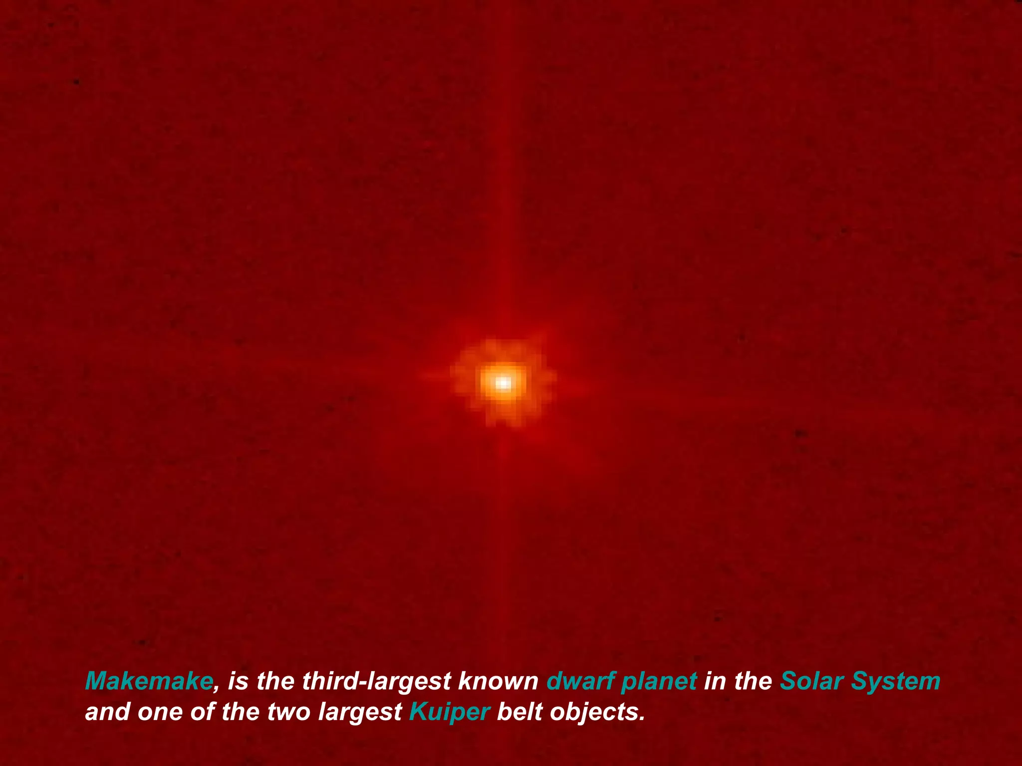 Makemake , is the third-largest known  dwarf planet  in the  Solar System  and one of the two largest  Kuiper  belt  objects .   