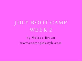 JULY BOOT CAMP WEEK 2 by Melissa Brown www.cosmopinkstyle.com 