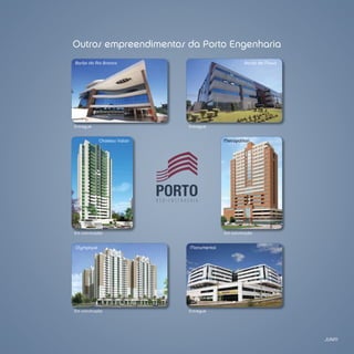 Outros empreendimentos da Porto Engenharia
Barão do Rio Branco                                Barão de Mauá




Entregue                     Entregue


            Chateau Valois                Metropolitan




Em construção                             Em construção


Olympique                    Monumental




Em construção                Entregue




                                                                   JUn/11
 