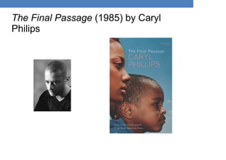 The Final Passage (1985) by Caryl
Philips
 