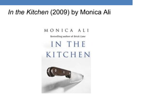In the Kitchen (2009) by Monica Ali
 