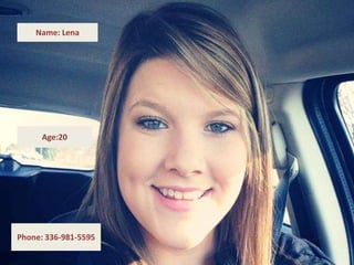 Name: Lena
Age:20
Phone: 336-981-5595
 