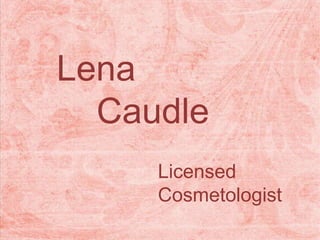 Lena
Caudle
Licensed
Cosmetologist
 