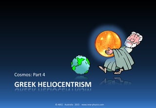 © ABCC Australia 2015 new-physics.com
GREEK HELIOCENTRISM
Cosmos Adventure 3.04
 