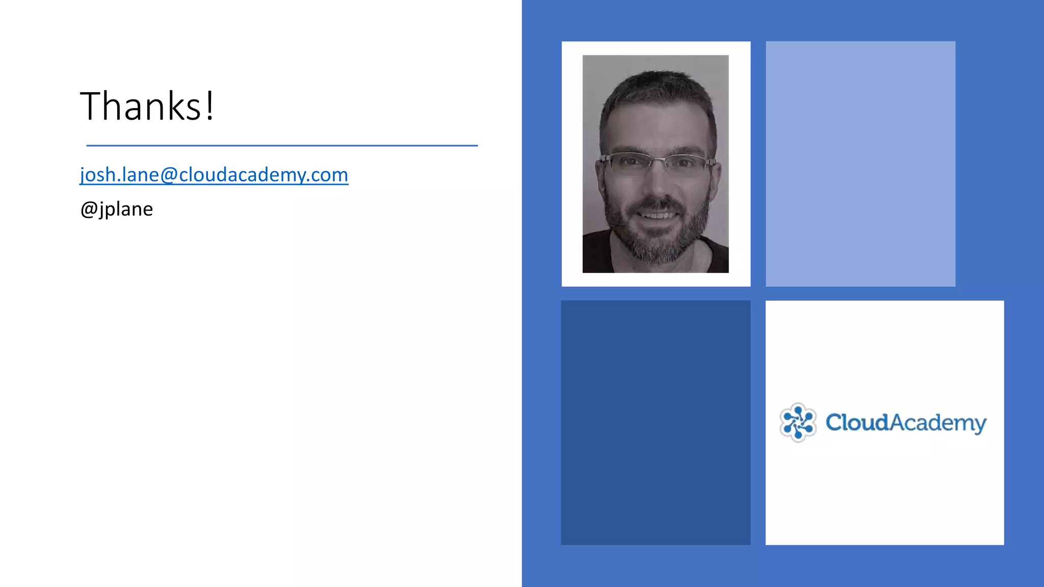 Thanks!
josh.lane@cloudacademy.com
@jplane
 