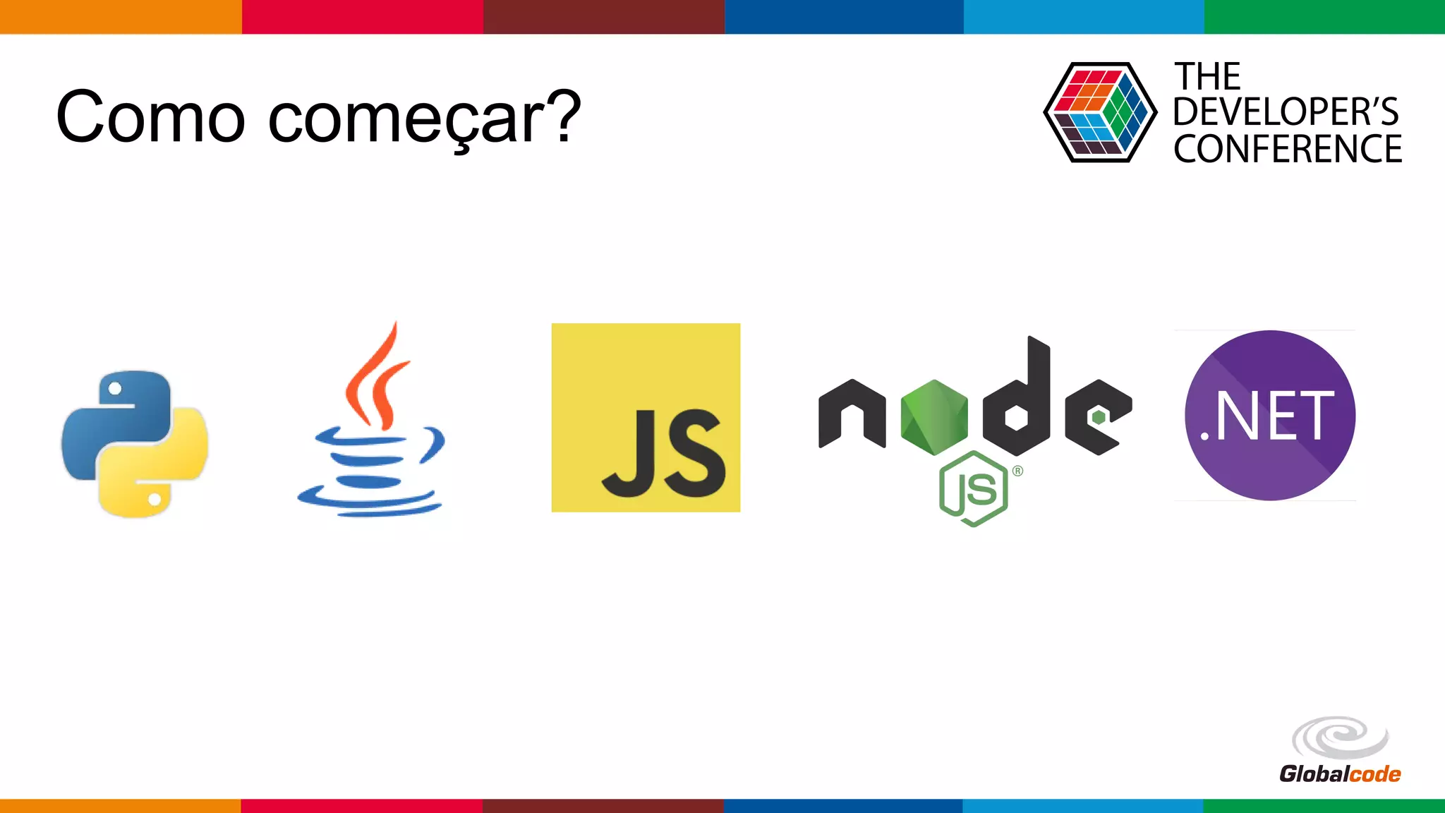 Globalcode – Open4education
Como começar?
 