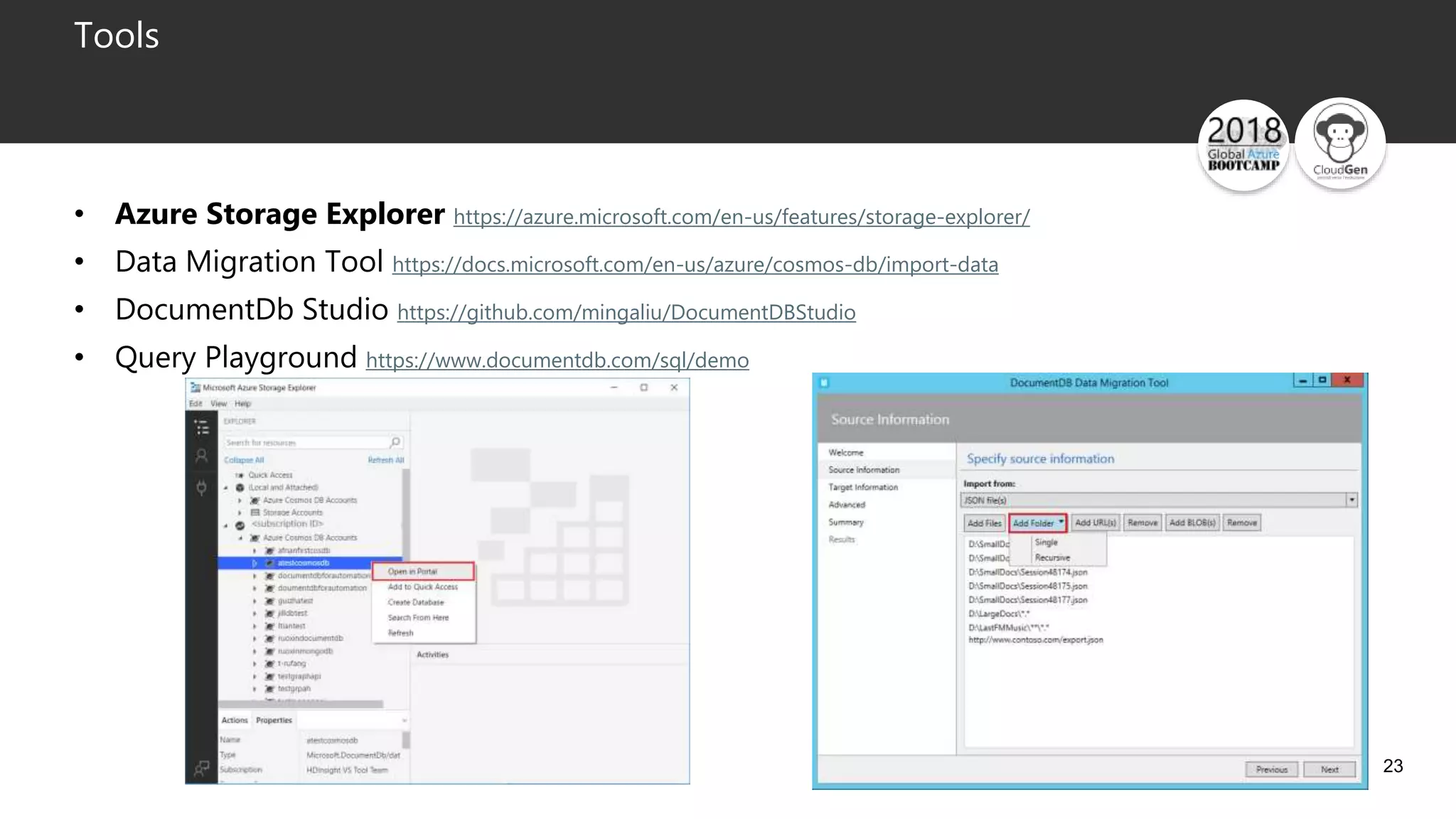23
Tools
• Azure Storage Explorer https://azure.microsoft.com/en-us/features/storage-explorer/
• Data Migration Tool https://docs.microsoft.com/en-us/azure/cosmos-db/import-data
• DocumentDb Studio https://github.com/mingaliu/DocumentDBStudio
• Query Playground https://www.documentdb.com/sql/demo
 