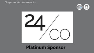 Click to edit Master title style
Gli sponsor del nostro evento
Platinum Sponsor
 