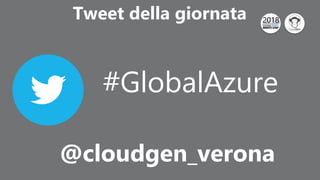 Click to edit Master title style
@cloudgen_verona
Tweet della giornata
#GlobalAzure
 