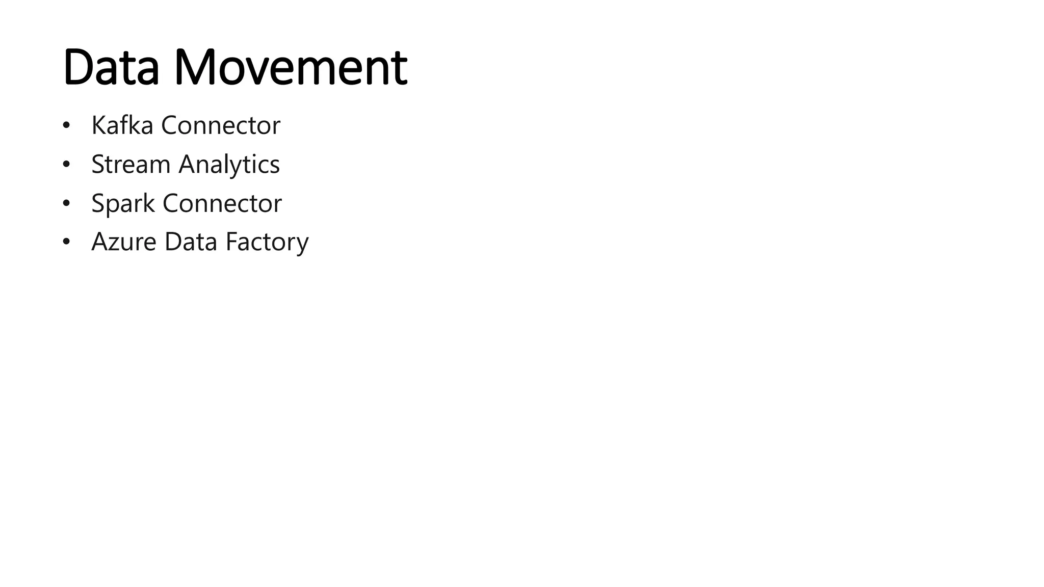 Data Movement
• Kafka Connector
• Stream Analytics
• Spark Connector
• Azure Data Factory
 