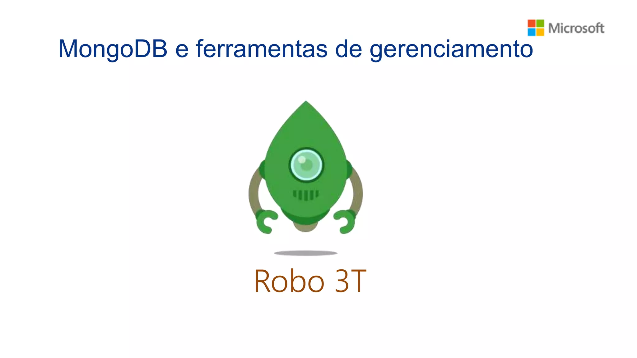 MongoDB e ferramentas de gerenciamento
Robo 3T
 