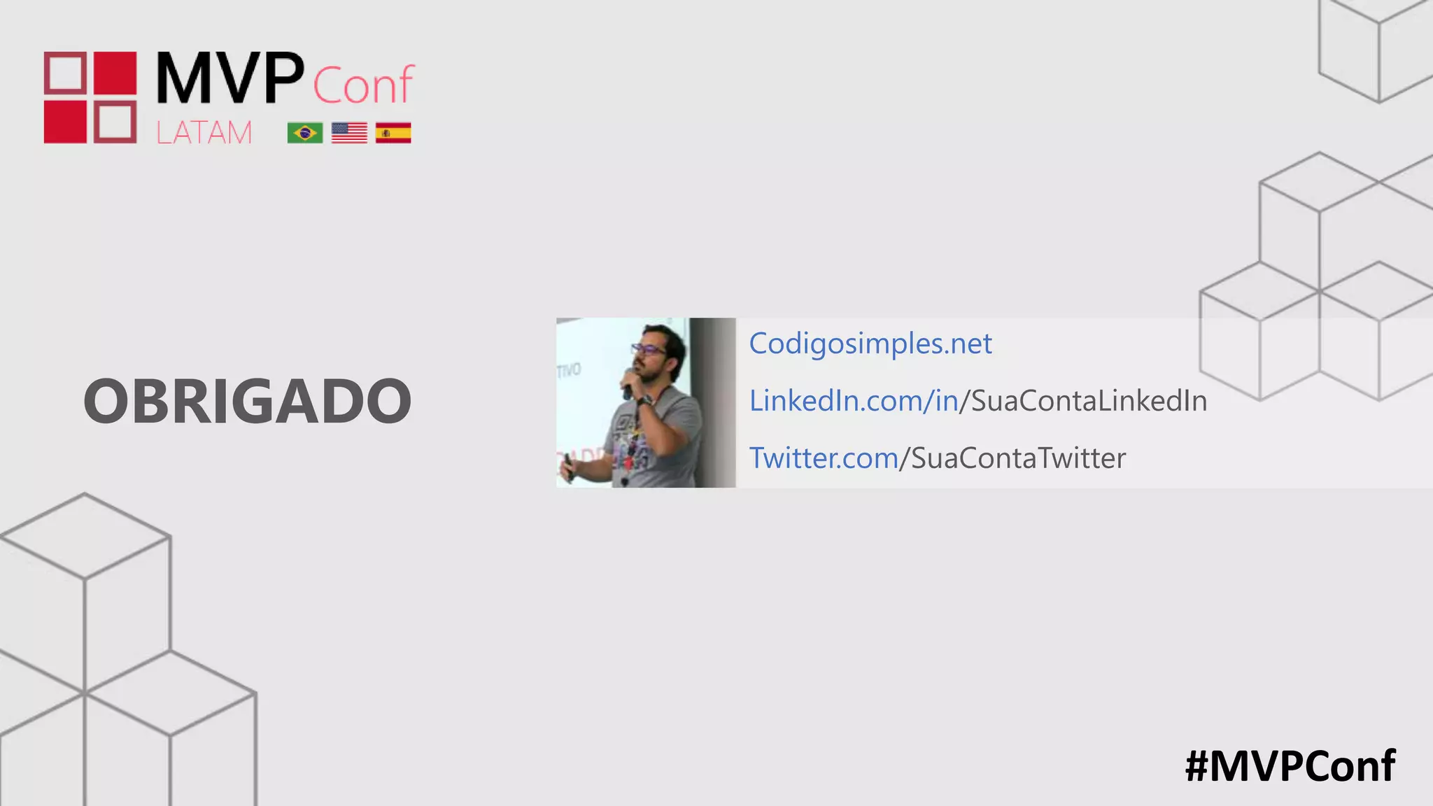 OBRIGADO
#MVPConf
Codigosimples.net
LinkedIn.com/in/SuaContaLinkedIn
Twitter.com/SuaContaTwitter
 