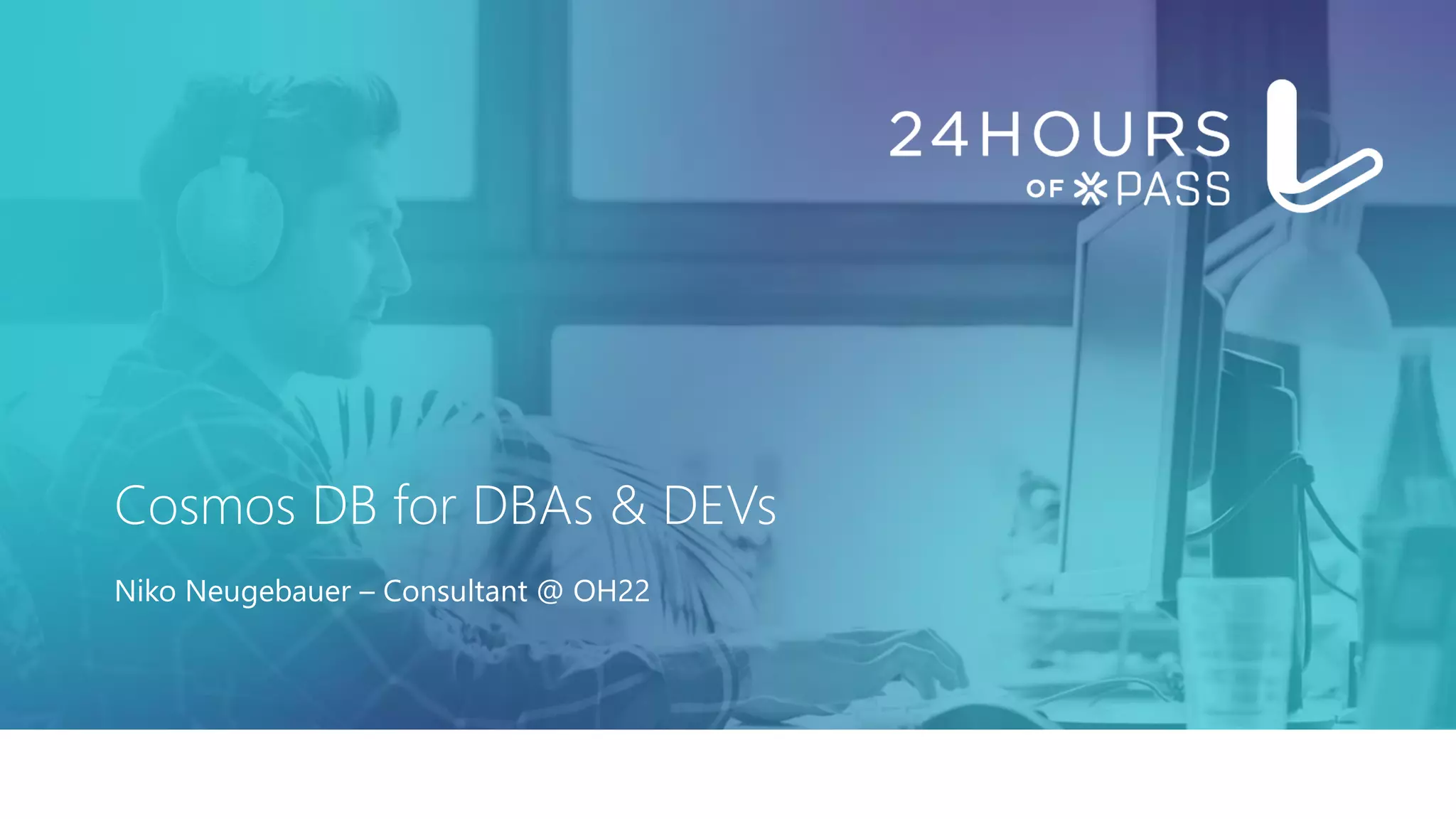 Cosmos DB for DBAs & DEVs Niko Neugebauer – Consultant @ OH22 