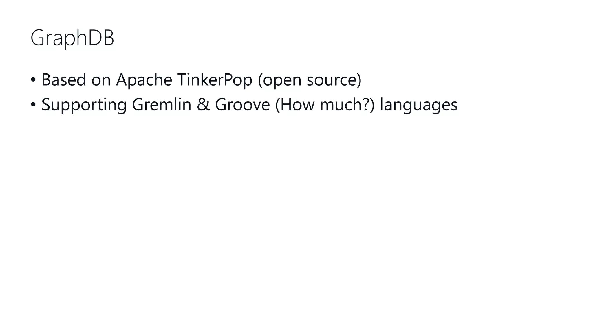 GraphDB • Based on Apache TinkerPop (open source) • Supporting Gremlin & Groove (How much?) languages 