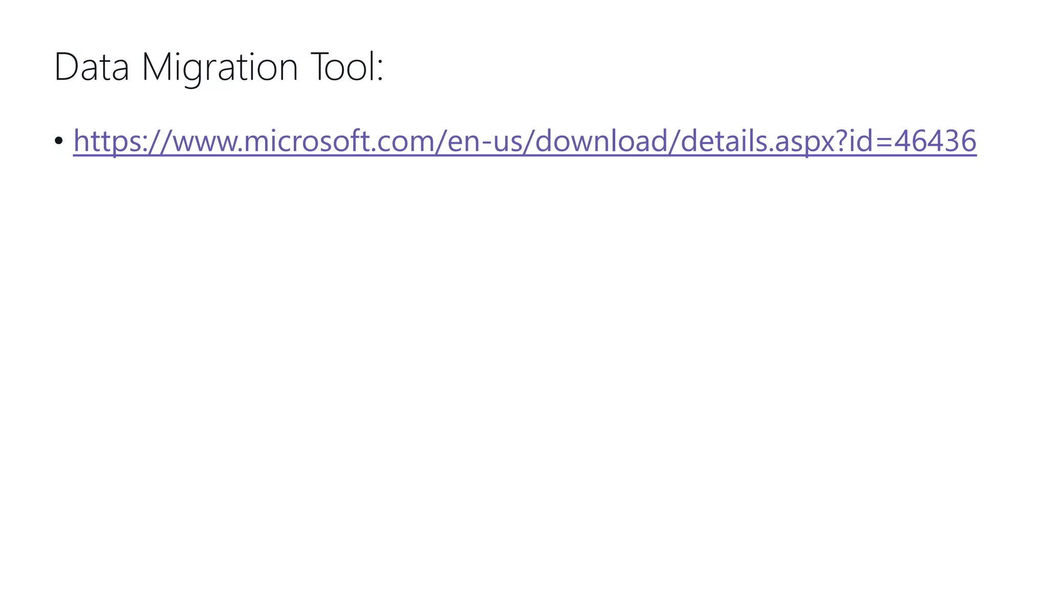 Data Migration Tool: • https://www.microsoft.com/en-us/download/details.aspx?id=46436 