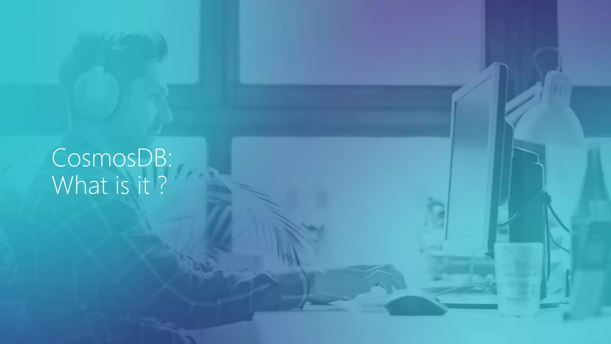 CosmosDB: What is it ? 