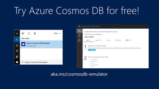 Try Azure Cosmos DB for free!
aka.ms/cosmosdb-emulator
 