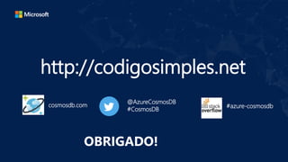 OBRIGADO!
http://codigosimples.net
@AzureCosmosDB
#CosmosDB
cosmosdb.com #azure-cosmosdb
 