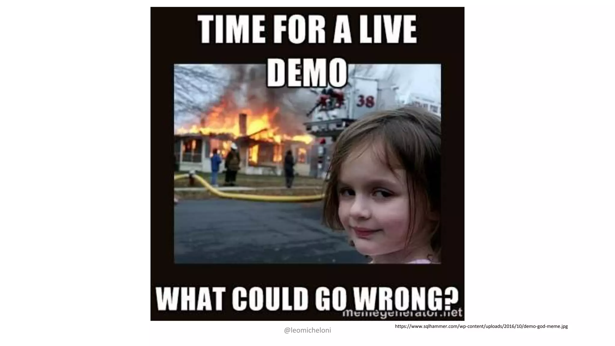 @leomicheloni
https://www.sqlhammer.com/wp-content/uploads/2016/10/demo-god-meme.jpg
 