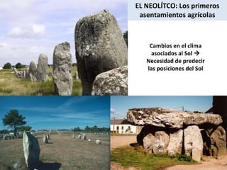 EL NEOLÍTCO: Los primeros asentamientos agrícolasCambios en el clima asociados al Sol  Necesidad de predecir las posiciones del Sol