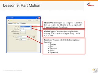 62 
© 2007 SolidWorks Corp. Confidential. 
Lesson 9: Part Motion  