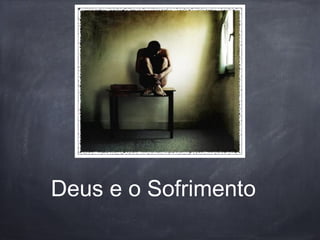 Deus e o Sofrimento
 