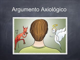 Argumento Axiológico
 