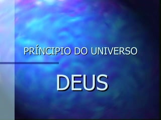 PRÍNCIPIO DO UNIVERSO DEUS 