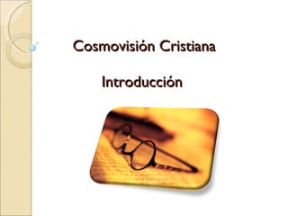 Cosmovisión Cristiana Introducción    