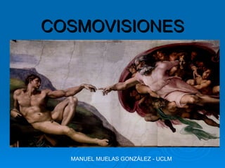 COSMOVISIONES MANUEL MUELAS GONZÁLEZ - UCLM 