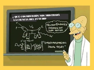 OSTRARÁ
¿ QUÉ COSMOVISIÓN NOS M
                     O?
 LA CIENCIA DEL FUTUR
 