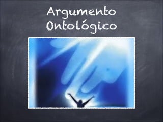 Argumento
Ontológico
 
