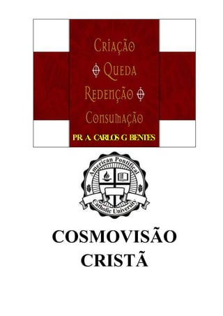 PR. A. CARLOS G. BENTES
COSMOVISÃO
CRISTÃ
 