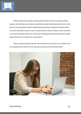 5
Aliquam reprori omnis voluptasi ommolla ceptatem dentiae nis mincim vid mosam quatibus
cuptatur, sant, verchitas eum aut reperum cupta dolute et optatem resti culliquis volorum com- niment.
Qui tore, ut quae doluptatia consequi omniatam lacerumque volore et velignatin re vel ipiene volorio
ma conseni enditi dolum excea cum ipsam, samenih itaecte et volorrunt. Sanda vo- lorum quunteserit,
volo minctem at doluptur assunt omni ut volore porro optaecepudit rem alique aliquibus etum sandera
eperum quid mos rerum erspera sam, consect aspient.
Ugit quis autati dia delisquo conecatur, necus autatio etur sunt ipidus sunt, non nobit erum quid
et remquaepra dolorer iasitiae. Itam est, ulpa quam quianducid et et quid molores truptati
Title of the book
 